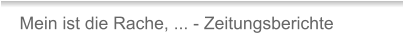 Mein ist die Rache, ... - Zeitungsberichte